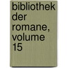 Bibliothek Der Romane, Volume 15 door Onbekend