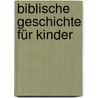 Biblische Geschichte Für Kinder by Johann Christoph Von Schmid