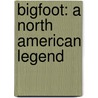 Bigfoot: A North American Legend door Jack DeMolay