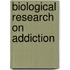 Biological Research on Addiction