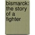 Bismarck: The Story of a Fighter