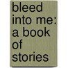 Bleed Into Me: A Book of Stories door Stephen Graham Jones