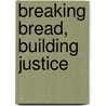 Breaking Bread, Building Justice door Mark Gray