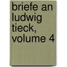 Briefe an Ludwig Tieck, Volume 4 by Karl Von Holtei