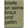 Briefe an seine Braut und Gattin by Johann Gottlieb Fichte