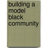 Building a Model Black Community door Stewart E. Perry