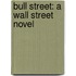 Bull Street: A Wall Street Novel