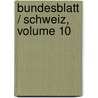 Bundesblatt / Schweiz, Volume 10 door Schweiz