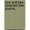 Bye-And-Bye: Selected Late Poems door Charles Wright
