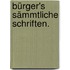 Bürger's sämmtliche Schriften.