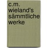 C.m. Wieland's Sämmtliche Werke door Christoph Martin Wieland