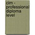 Cim - Professional Diploma Level