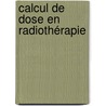 Calcul de Dose en Radiothérapie door Mounir AïT. Ziane