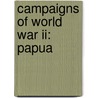 Campaigns Of World War Ii: Papua by Charles R. Anderson