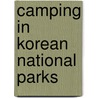 Camping in Korean National Parks by Beverlee Barnet