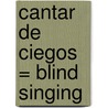 Cantar de Ciegos = Blind Singing door Carlos Fuentes
