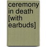 Ceremony in Death [With Earbuds] door J.D. Robb