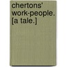 Chertons' Work-people. [A tale.] by Alfred Colbeck