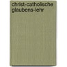 Christ-catholische Glaubens-lehr by Marcellin Pfalzer