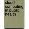 Cloud Computing in Public Health by Hemendra Singh