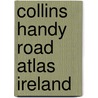 Collins Handy Road Atlas Ireland door Collins Uk