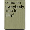 Come on Everybody, Time to Play! door Nigel Gray