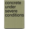 Concrete Under Severe Conditions door Spon