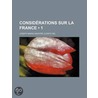 Consid Rations Sur La France (1) by Joseph Marie Maistre