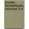 Contes Fantastiques, Volumes 3-4 door Ernst Theodor Amadeus Hoffmann