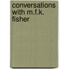 Conversations With M.F.K. Fisher door M.F.K.F.K. Fisher