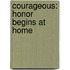 Courageous: Honor Begins At Home