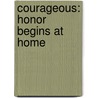 Courageous: Honor Begins At Home door Randy Alcorn