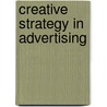 Creative Strategy in Advertising door Columbia) Jewler A. (University Of South Carolina