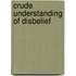 Crude Understanding of Disbelief