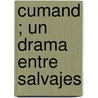 Cumand ; Un Drama Entre Salvajes door Juan Le Mera