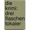 Die Krimi: Drei Flaschen Tokaier by Klaus Möckel