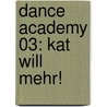 Dance Academy 03: Kat will mehr! by Bruno Bouchet