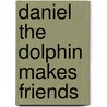 Daniel the Dolphin Makes Friends door Renee Mercardante-Byrtus