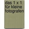 Das 1 X 1 für kleine Fotografen door Lumi Poullaouec