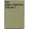 Das Jäger-mädchen, Volume 1... by Carl Gottlob Cramer