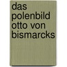 Das Polenbild Otto von Bismarcks door Markus Bingel