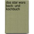 Das Star Wars Back- Und Kochbuch