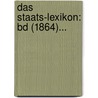 Das Staats-lexikon: Bd (1864)... door Onbekend