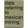 Data Referring to Mexican Mining door Carlos Sellerier