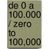De 0 a 100.000 / Zero to 100,000