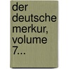 Der Deutsche Merkur, Volume 7... door Christoph Martin Wieland