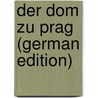 Der Dom Zu Prag (German Edition) door Wilhelm Ambros August