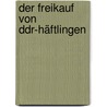 Der Freikauf Von Ddr-häftlingen door Helmut Jenkis