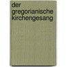Der Gregorianische Kirchengesang by K.J. Nachbar