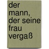 Der Mann, der seine Frau vergaß by John Ofarrell